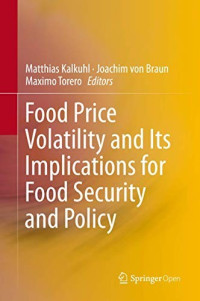 Matthias Kalkuhl & Joachim von Braun & Maximo Torero [Kalkuhl, Matthias & Braun, Joachim von & Torero, Maximo] — Food Price Volatility and Its Implications for Food Security and Policy