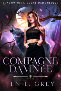 Jen L. Grey — Compagne damnée (Shadow City: Louve Démoniaque 1)