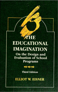 Elliot W. Eisner — The Educational Imagination: On the Design and Evaluation of School Programs