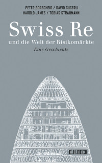 Peter Borscheid;David Gugerli;Tobias Straumann;Harold James; — Swiss Re und die Welt der Risikomrkte