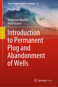 Mahmoud Khalifeh & Arild Saasen — Introduction to Permanent Plug and Abandonment of Wells