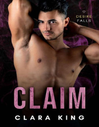 Clara King — Claim: A Small Town Friends-to-Lovers Romance (Desire Falls Book 2)