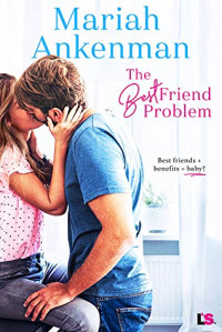 Mariah Ankenman [Ankenman, Mariah] — The Best Friend Problem