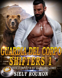 Siely Roumon — Guardia Del Corpo Shifters 1: La Serie Completa Di Quattro Libri (Italian Edition)