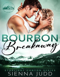 Sienna Judd — Bourbon Breakaway: A Small Town, Brother's Best Friend Romance (Starlight Canyon Book 3)