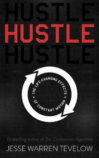 Jesse Tevelow — Hustle: The Life Changing Effects of Constant Motion