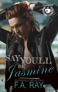 F.A. Ray — Say You'll Be Jasmine: An Off-Limits MX College Romance (Boyfriend Café Book 6)