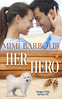 Mimi Barbour [Barbour, Mimi] — Her Hero (Single Title Series Book 5)