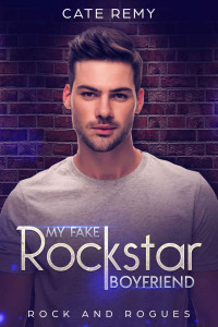 Remy, Cate — My Fake Rockstar Boyfriend (Rock and Rogues, #1)