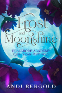 Andi Bergold — Frost and Moonshine (Hellebore Academy Year One)