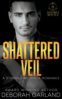Deborah Garland — Shattered Veil: A Billionaire Mafia Age Gap Office Romance (Astoria Royals Standalone Book 2)