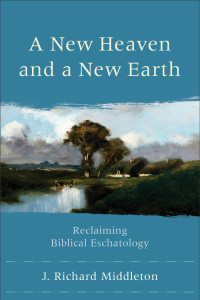 Middleton, J. Richard; — A New Heaven and a New Earth