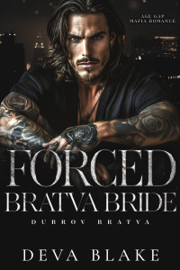 Deva Blake — Forced Bratva Bride: Age Gap Mafia Romance (Dubrov Bratva Book 4)