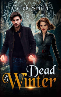 Caleb Smith [Smith, Caleb] — Dead of Winter: Book Four of the Nate Silver Saga