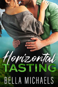 Bella Michaels — Horizontal Tasting: An Enemies to Lovers Small Town Romance (Grado Valley Vineyards)