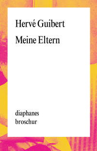 Herv Guibert; — Meine Eltern