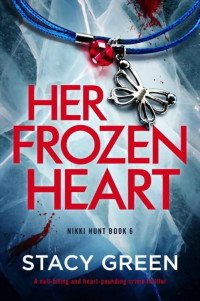Stacy Green — Her Frozen Heart: A nail-biting and heart-pounding crime thriller (Nikki Hunt Book 6)