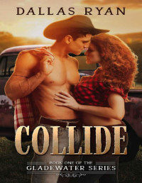 Dallas Ryan — COLLIDE: Book One of The Gladewater Series