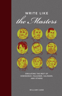 William Cane — FICTION WRITING Master Class Emulating the Work of Great Novelists to Master the Fundamentals of Craft