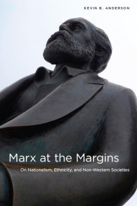 Kevin B. Anderson — Marx at the Margins: On Nationalism, Ethnicity, and Non-Western Societies