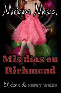 Miriam Meza — Mis días en Richmond (El diario de Nessy Weird nº 1) (Spanish Edition)