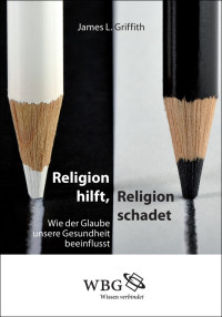 James Griffith; — Religion hilft, Religion schadet