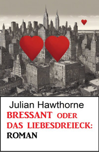 Julian Hawthorne — Bressant oder Das Liebesdreieck
