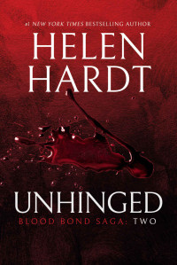 Helen Hardt — Unhinged: Blood Bond: Parts 4, 5 & 6 (Volume 2) (Blood Bond Saga)