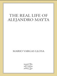 Mario Vargas Llosa — The Real Life of Alejandro Mayta: A Novel