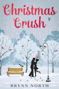 Brynn North — Christmas Crush: A Contemporary Romance Novella (East Village Christmas)