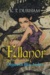 K. T. Durham [Durham, K. T.] — Ellanor and the Search for Organoth Blue Amber