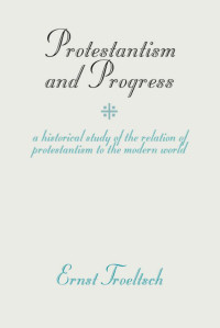 Ernst Troeltsch; — Protestantism and Progress