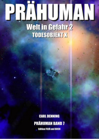 Denning, Carl — Prähuman - Folge 07: Welt in Gefahr! (Teil 2) (German Edition)