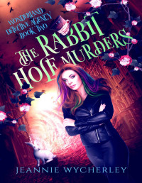 Jeannie Wycherley — The Rabbit Hole Murders: A Paranormal Cozy Witch Mystery (Wonderland Detective Agency Book 2)