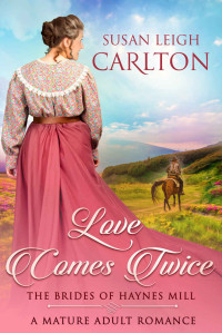 Carlton, Susan Leigh — Love Comes Twice (Brides of Haynes Milll #2)