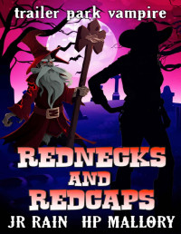 J.R. Rain & H.P. Mallory — Rednecks and Redcaps: A Paranormal Women's Fiction Novel (Trailer Park Vampire Book 5)