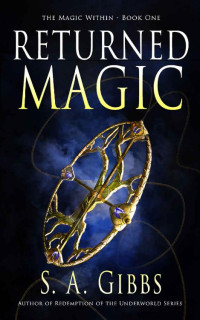 S.A. Gibbs [Gibbs, S.A.] — Returned Magic (Magic Within Book 1)