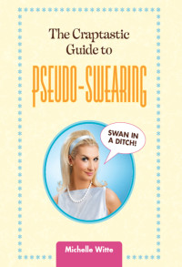 Michelle Witte — The Crap-tastic Guide to Pseudo-Swearing