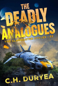 C. H. Duryea — The Deadly Analogues: Book Two of The Slagmaster Cycles