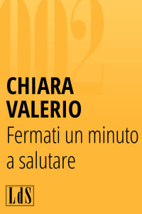 Chiara Valerio — Fermati un minuto a salutare (Italian Edition)