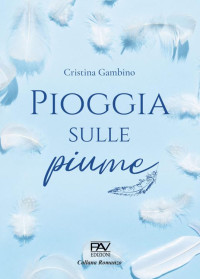 Gambino, Cristina & Editore, PAV — PIOGGIA SULLE PIUME (Italian Edition)