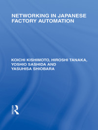 Kishimoto, Kōichi. & HIROSHI TANAKA & YOSHIO SASHIDA & YASUHISA SHIOBARA — Networking in Japanese Factory Automation