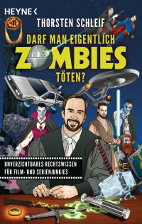 Thorsten Schleif — Darf man eigentlich Zombies töten?: Unverzichtbares Rechtswissen für Film- und Serienjunkies