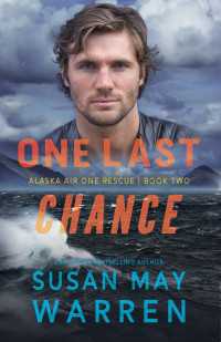Susan May Warren — One Last Chance (Alaska Air One Rescue Book 2)