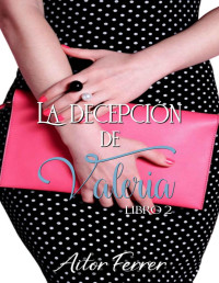 Aitor Ferrer — La decepción de Valeria (Spanish Edition)