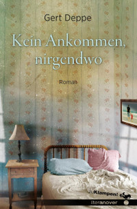 Gert Deppe — Kein Ankommen, nirgendwo