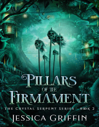 Jessica Griffin — Pillars of the Firmament : A dark fantasy romance (The Crystal Serpent series Book 2)