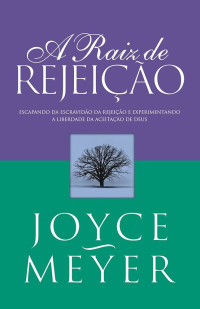 Joyce Meyer — A Raiz De Rejeição