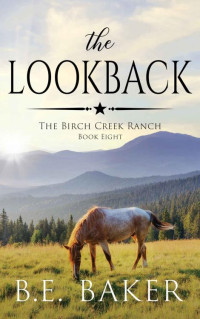 B. E. Baker — The Lookback (The Birch Creek Ranch Series Book 8)