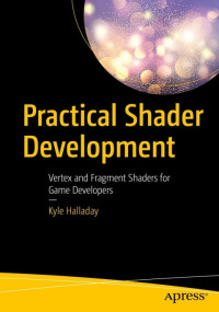 Kyle Halladay — Practical Shader Development: Vertex and Fragment Shaders for Game Developers